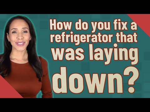 How do you fix a refrigerator that was laying down?