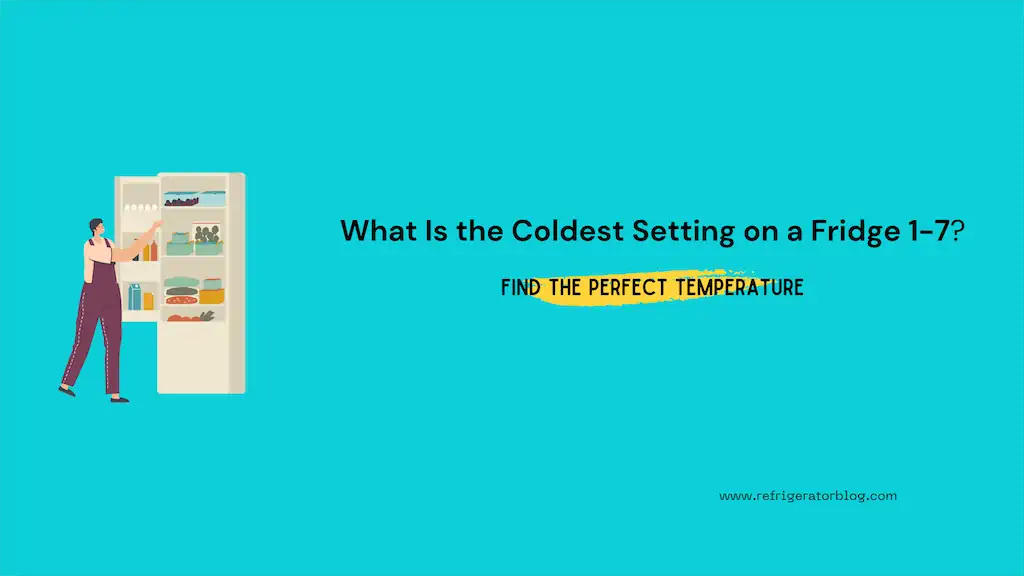 What Is the Coldest Setting on a Fridge 17? Find the Perfect Temperature