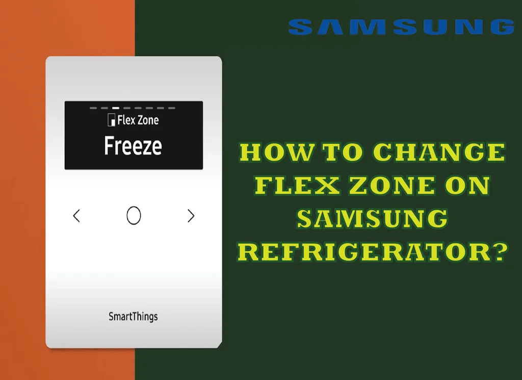 How to Change Flex Zone on Samsung Refrigerator? With Complete Guidelines.