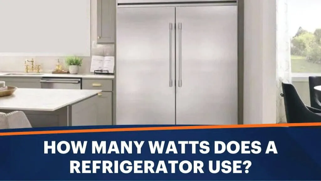 How Many Watts Does a Refrigerator Use? 7 Energy Saving Tips