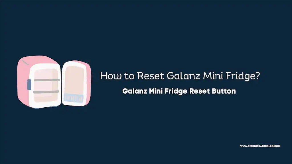 How to Reset Galanz Mini Fridge? Galanz Mini Fridge Reset Button