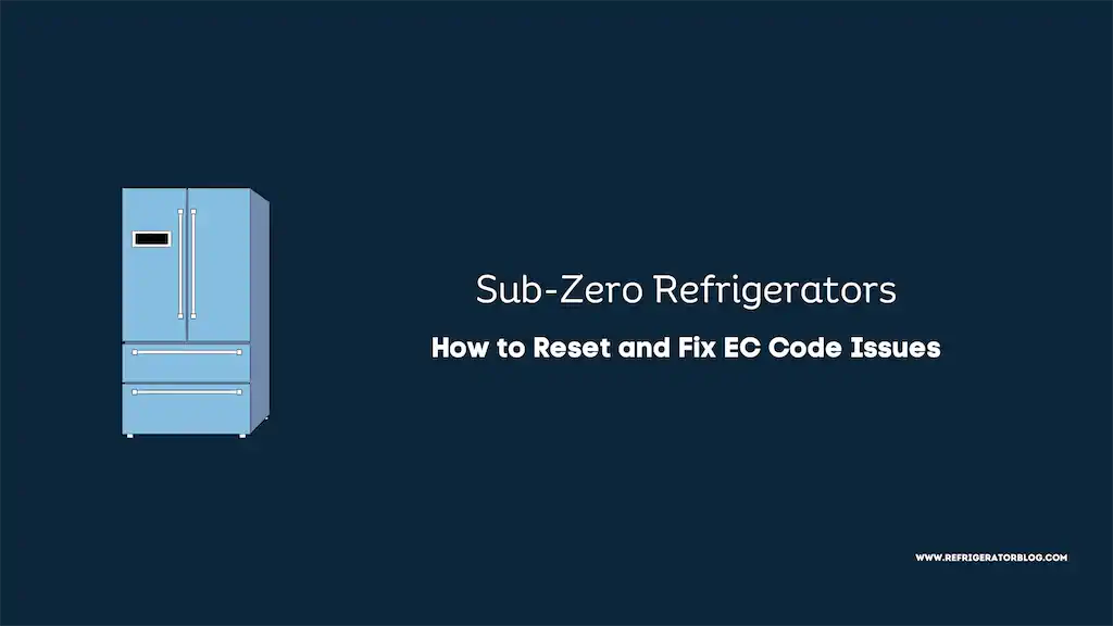 Sub-Zero Refrigerator: How to Reset and Fix EC Code Issues