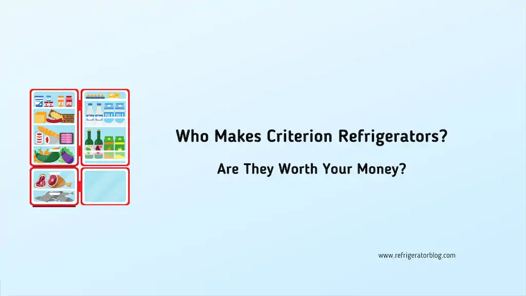 Who Makes Criterion Refrigerators and Are They Worth Your Money?