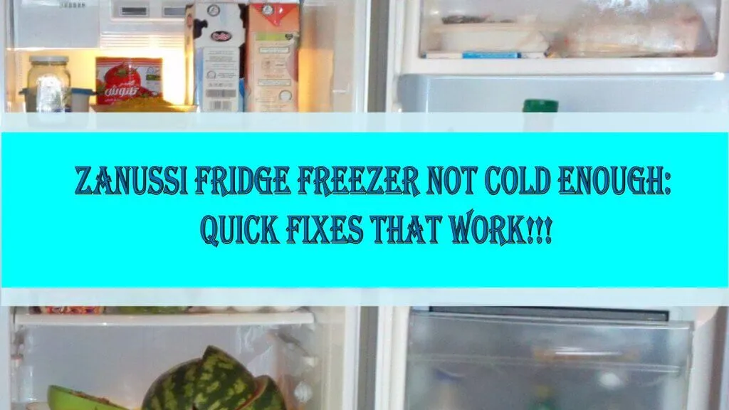 Zanussi Fridge Freezer Not Cold Enough: Quick Fixes That Work!