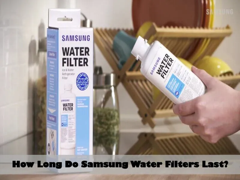 How Long Do Samsung Refrigerator Water Filters Last?