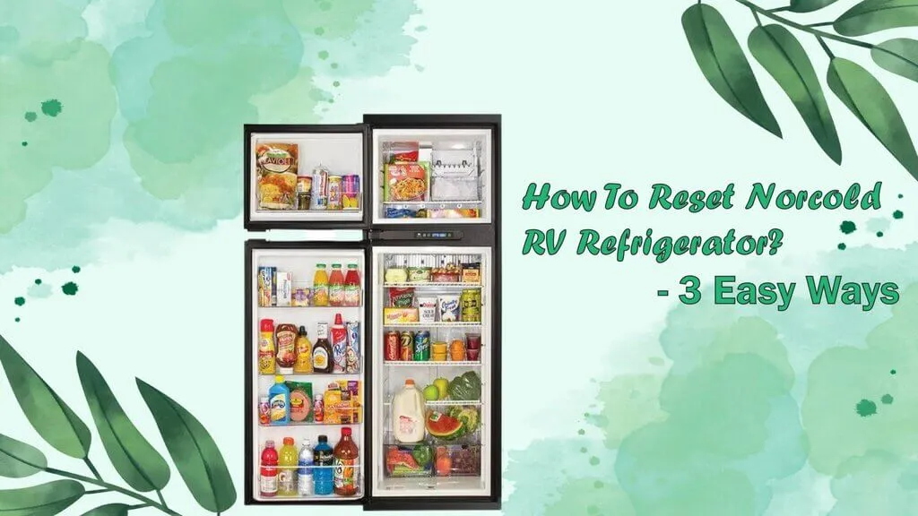 How to Reset Norcold RV Refrigerator? 3 Easy Ways