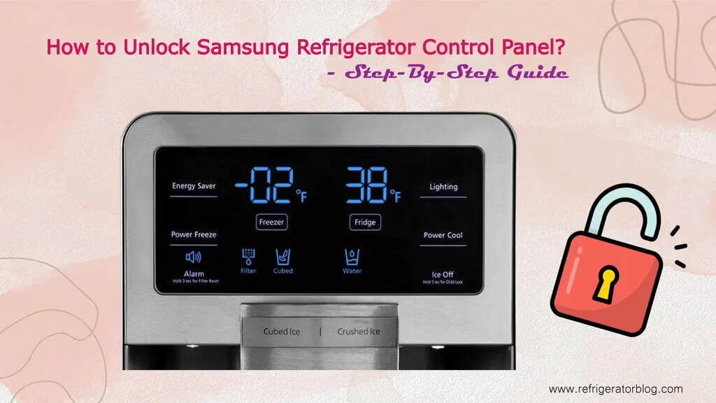 How to Unlock Samsung Refrigerator Control Panel? Step-by-step Guide