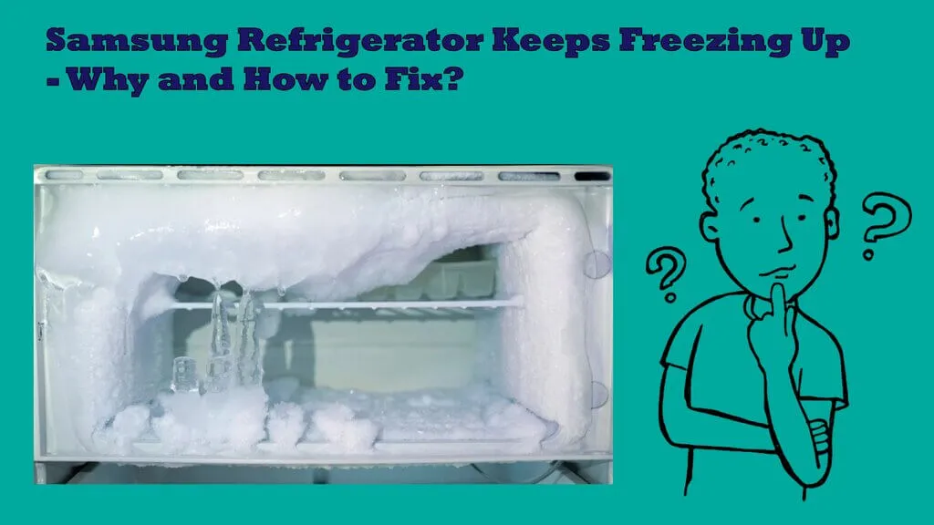 Samsung Refrigerator Keeps Freezing Up - Why and How to Fix?