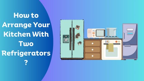 How to Arrange Your Kitchen With Two Refrigerators?