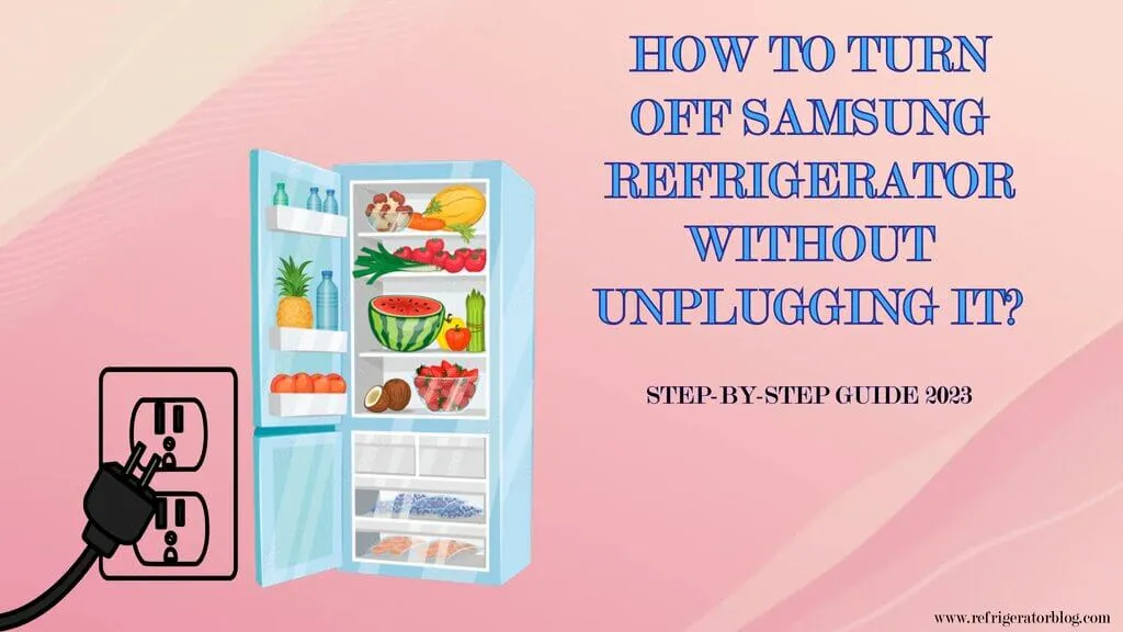 How to Turn off Samsung Refrigerator Without Unplugging? Full Guide